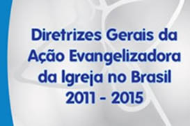 Diretrizes Gerais da Ação Evangelizadora da Igreja no Brasil 2011 – 2015