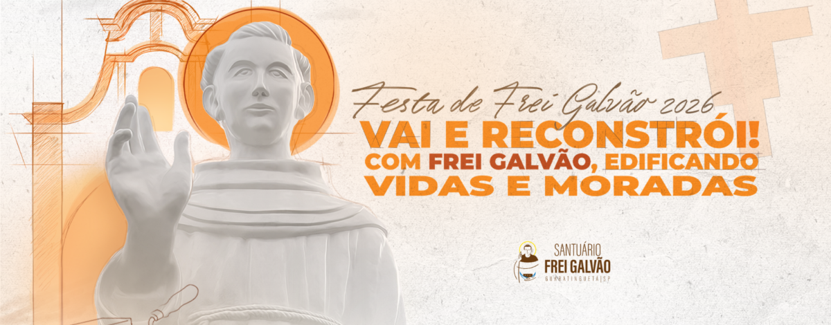"Vai e Reconstrói!" é o tema da Festa de Frei Galvão 2026
