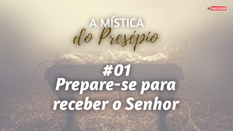 A Mística do Presépio #01 | Prepare-se para receber o Senhor