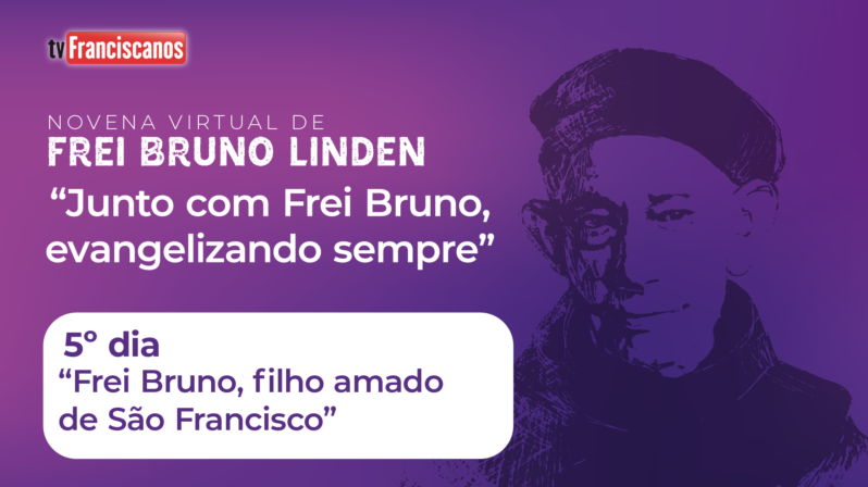 Novena virtual de Frei Bruno Linden | 5º dia “Frei Bruno, filho amado de São Francisco”
