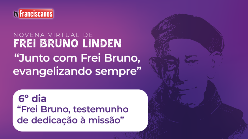 Novena virtual de Frei Bruno Linden | 6º dia “Frei Bruno, testemunho de dedicação à missão”