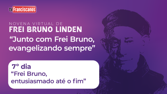 Novena de Frei Bruno Linden | 7º dia: “Frei Bruno, entusiasmado até o fim”