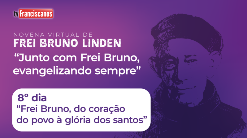 Novena virtual de Frei Bruno | 8º dia: “Frei Bruno, do coração do povo à glória dos santos”