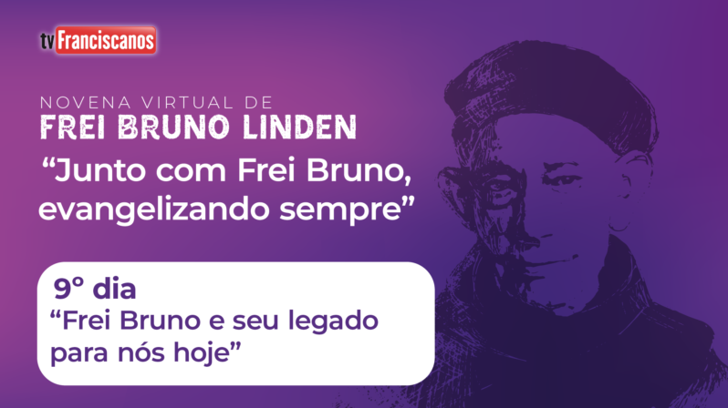 Novena virtual de Frei Bruno Linden | 9º dia: “Frei Bruno e seu legado para nós hoje”