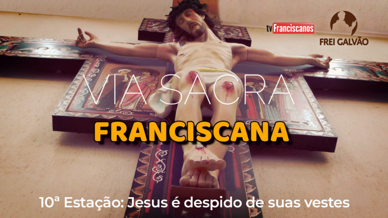 Via Sacra Franciscana | 10ª Estação: Jesus é despido de suas vestes