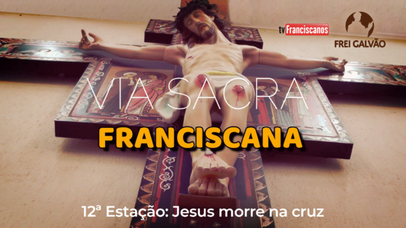 Via Sacra Franciscana | 12ª Estação: Jesus morre na Cruz