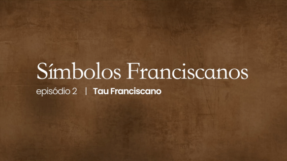 Símbolos Franciscanos | #02 – Tau Franciscano