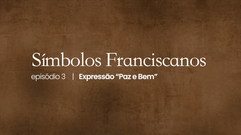 Símbolos Franciscanos | #03 – Expressão “Paz e Bem”