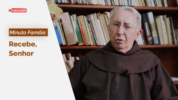 Minuto Família | Recebe, Senhor