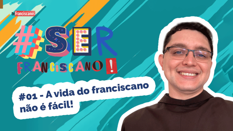 A vida do franciscano não é fácil! | #serfranciscano – #01