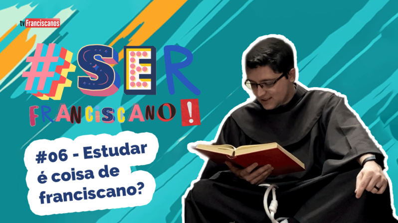 Estudar é coisa de franciscano? | #serfranciscano – #06
