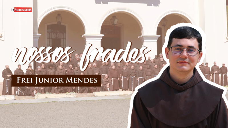 Frei Junior Mendes | Nossos Frades – #03
