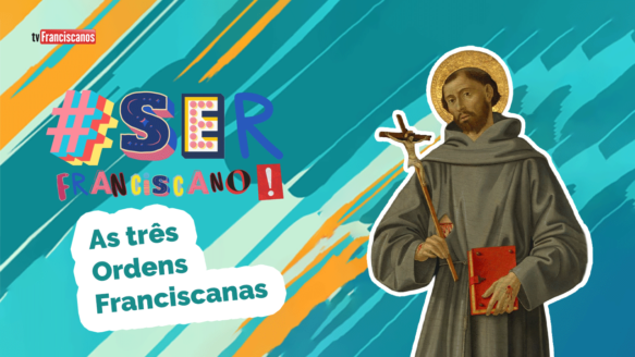 As três Ordens Franciscanas | #serfranciscano