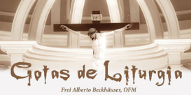 Especial: Gotas de liturgia - Frei Alberto Beckhäuser