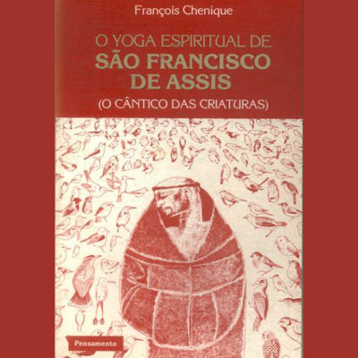 O Yoga Espiritual de São Francisco de Assis: O Cântico Das Criaturas