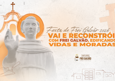 "Vai e Reconstrói!" é o tema da Festa de Frei Galvão 2026